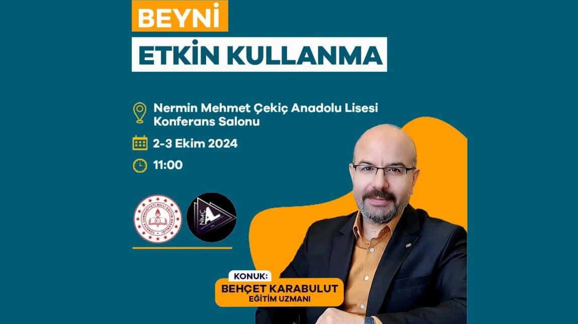 Eğitim uzmanı Behçet KARABULUT tarafından, okulumuz toplantı salonunda 2-3 ekim tarihlerinde Beyni Etkin Kullanma konu başlığı ile sunum yapılacaktır 